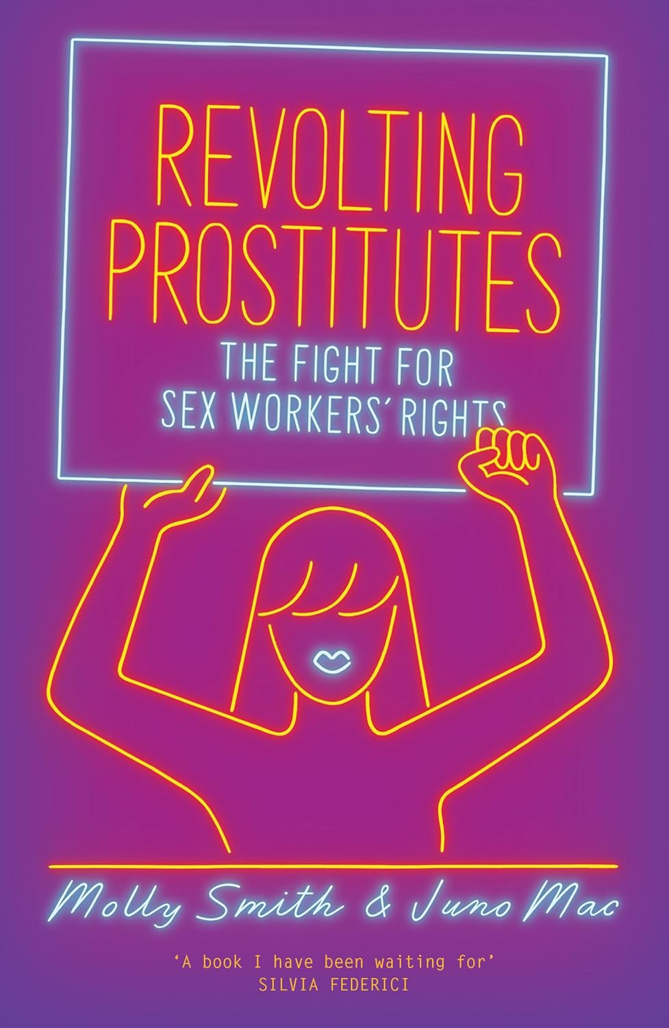 Revolting Prostitutes: The Fight for Sex Workers’ Rights / «Возмущённые проститутки: борьба за права секс‑работниц» — Molly Smith & Juno Mac