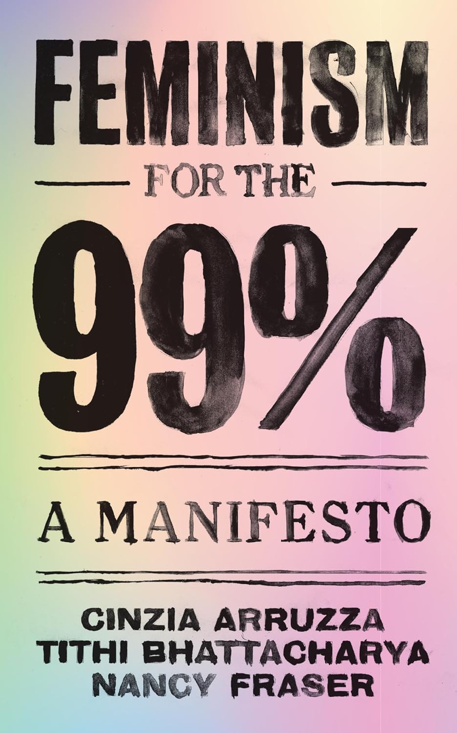 Feminism for the 99%: A Manifesto / «Феминизм для 99%: манифест» — Cinzia Arruzza, Tithi Bhattacharya & Nancy Fraser